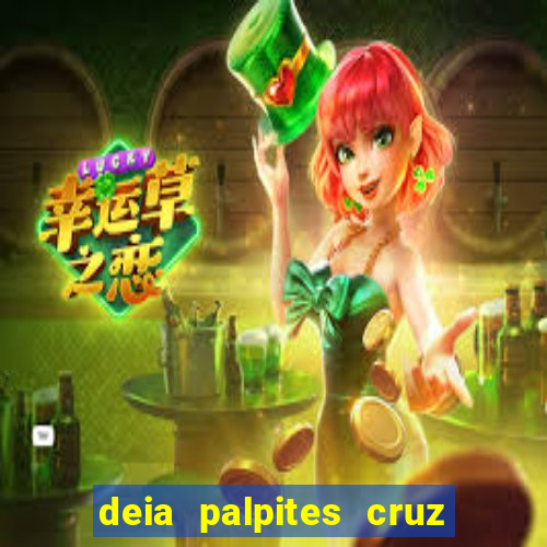 deia palpites cruz do dia